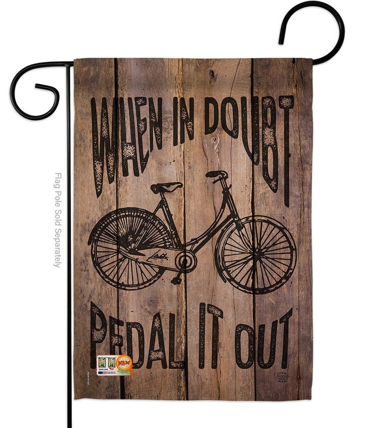 When In Doubt, Pedal It Out Garden Flag