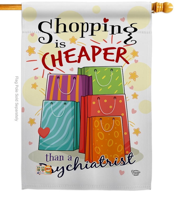Shopping Is Cheaper House Flag